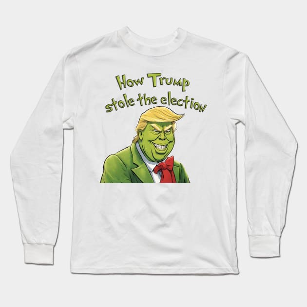 How Trump stole the election Long Sleeve T-Shirt by mitzobs